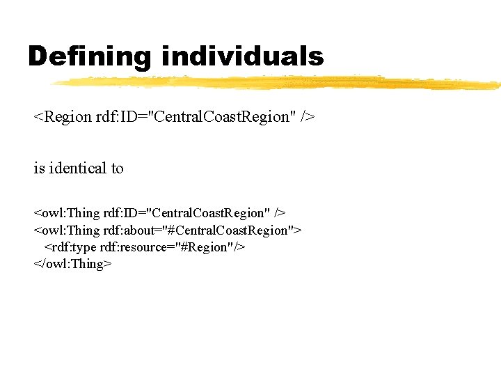 Defining individuals <Region rdf: ID="Central. Coast. Region" /> is identical to <owl: Thing rdf: