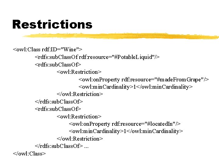 Restrictions <owl: Class rdf: ID="Wine"> <rdfs: sub. Class. Of rdf: resource="#Potable. Liquid"/> <rdfs: sub.