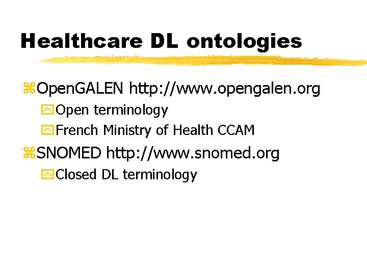 Healthcare DL ontologies z. Open. GALEN http: //www. opengalen. org y. Open terminology y.