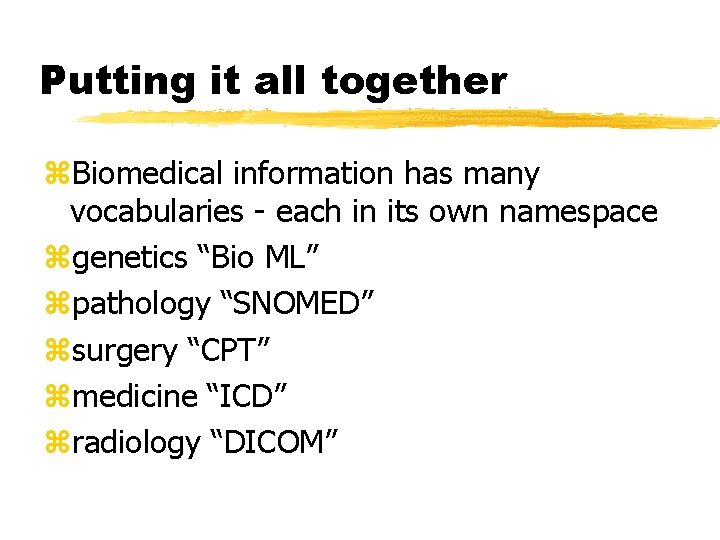 Putting it all together z. Biomedical information has many vocabularies - each in its