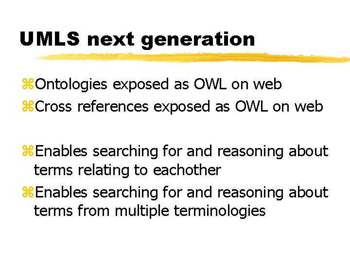 UMLS next generation z. Ontologies exposed as OWL on web z. Cross references exposed
