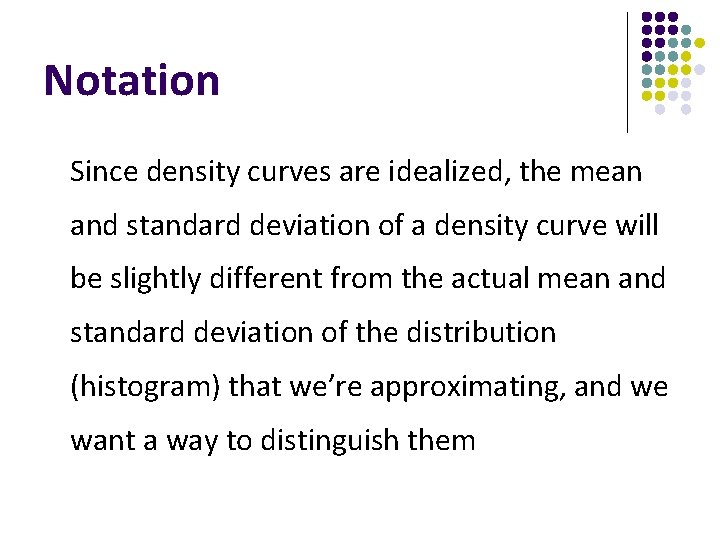 Notation Since density curves are idealized, the mean and standard deviation of a density