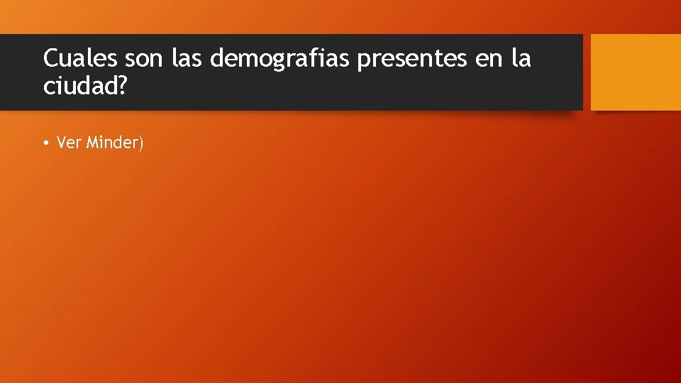 Cuales son las demografias presentes en la ciudad? • Ver Minder) 