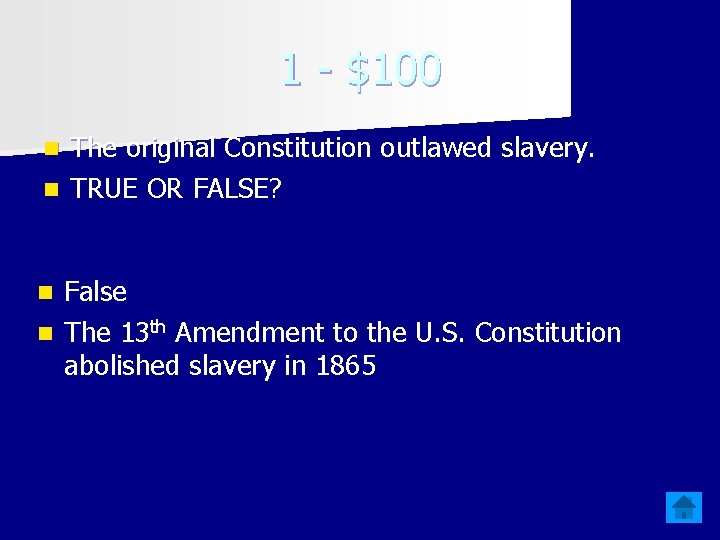 1 - $100 The original Constitution outlawed slavery. n TRUE OR FALSE? n False
