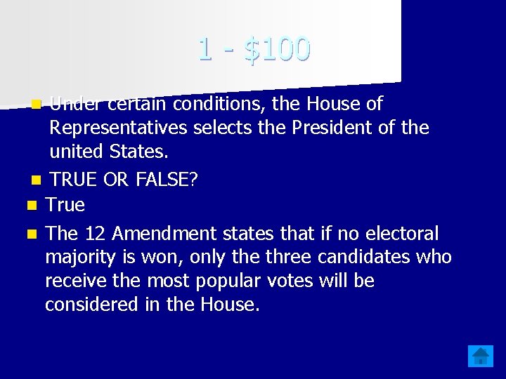1 - $100 Under certain conditions, the House of Representatives selects the President of