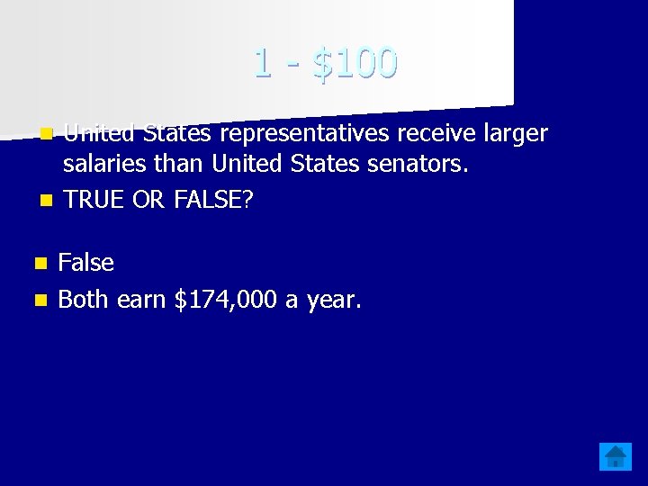 1 - $100 United States representatives receive larger salaries than United States senators. n