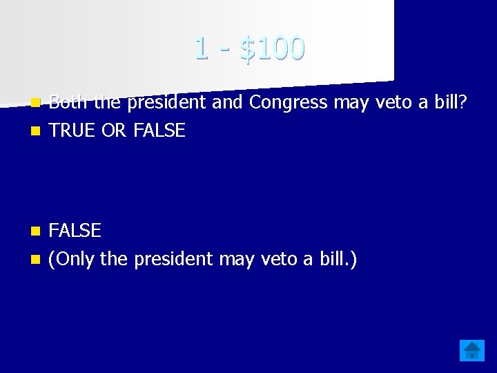 1 - $100 Both the president and Congress may veto a bill? n TRUE