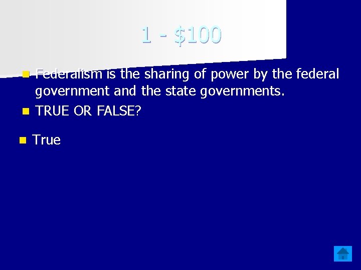 1 - $100 Federalism is the sharing of power by the federal government and