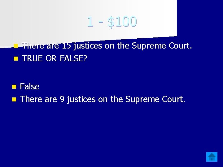 1 - $100 There are 15 justices on the Supreme Court. n TRUE OR
