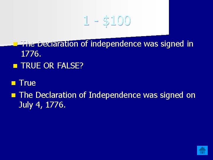 1 - $100 The Declaration of independence was signed in 1776. n TRUE OR