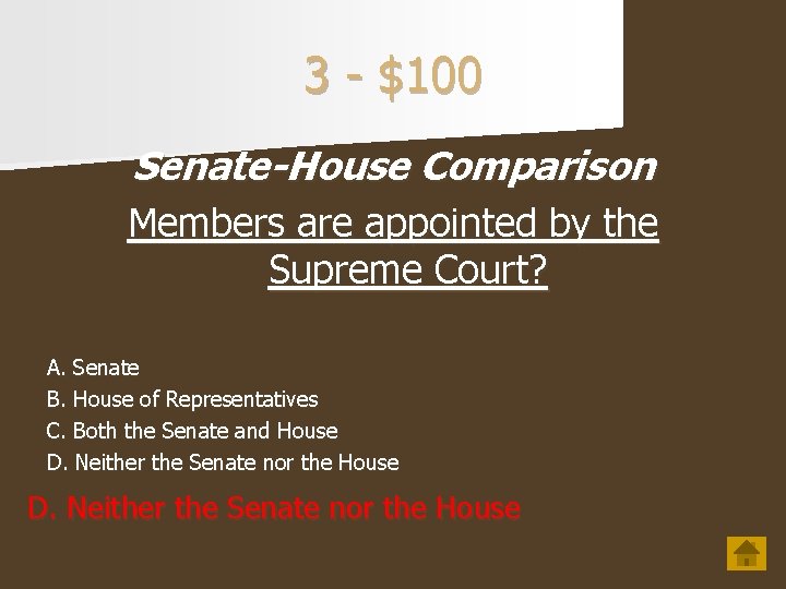 3 - $100 Senate-House Comparison Members are appointed by the Supreme Court? A. Senate