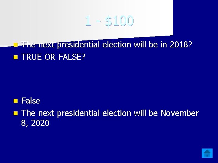 1 - $100 The next presidential election will be in 2018? n TRUE OR