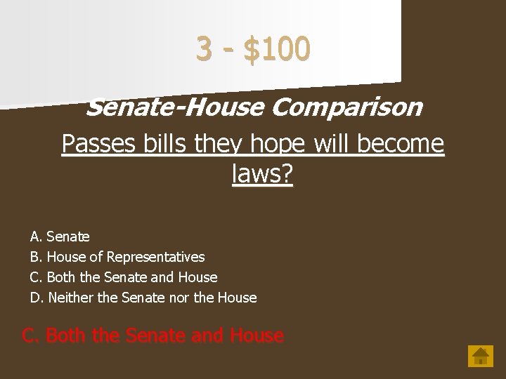 3 - $100 Senate-House Comparison Passes bills they hope will become laws? A. Senate