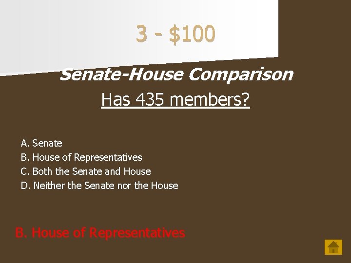 3 - $100 Senate-House Comparison Has 435 members? A. Senate B. House of Representatives