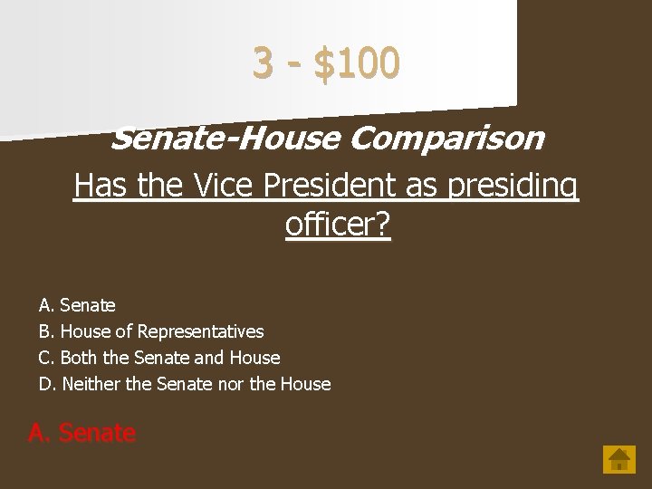3 - $100 Senate-House Comparison Has the Vice President as presiding officer? A. Senate