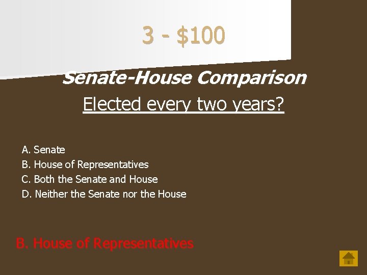 3 - $100 Senate-House Comparison Elected every two years? A. Senate B. House of