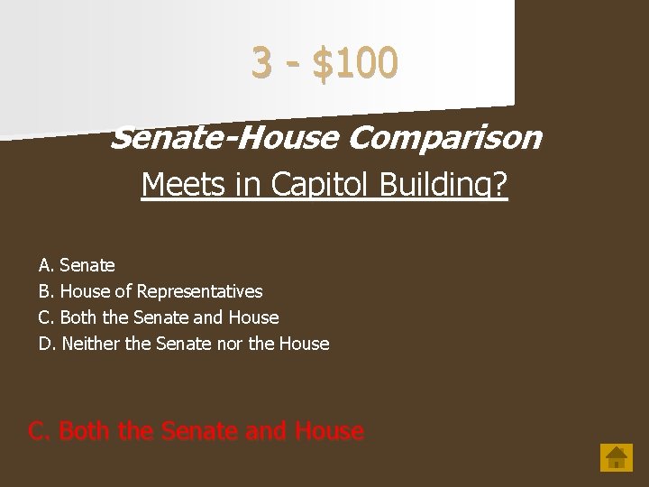 3 - $100 Senate-House Comparison Meets in Capitol Building? A. Senate B. House of