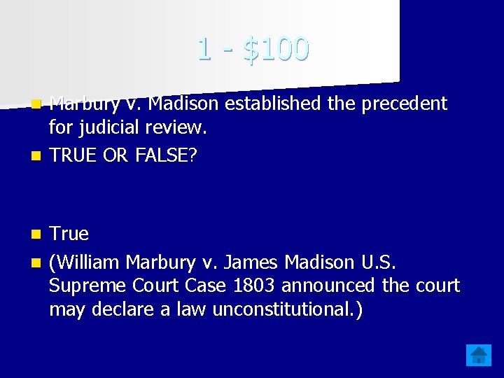 1 - $100 Marbury v. Madison established the precedent for judicial review. n TRUE