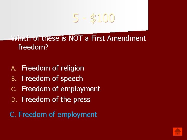5 - $100 Which of these is NOT a First Amendment freedom? Freedom of