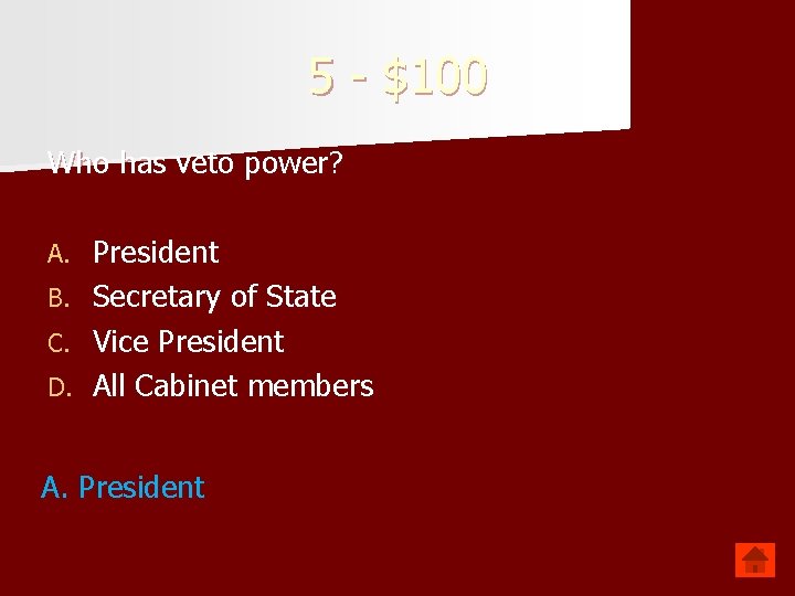 5 - $100 Who has veto power? A. B. C. D. President Secretary of