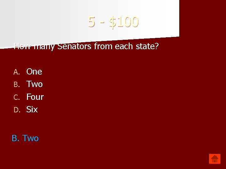 5 - $100 How many Senators from each state? A. B. C. D. One