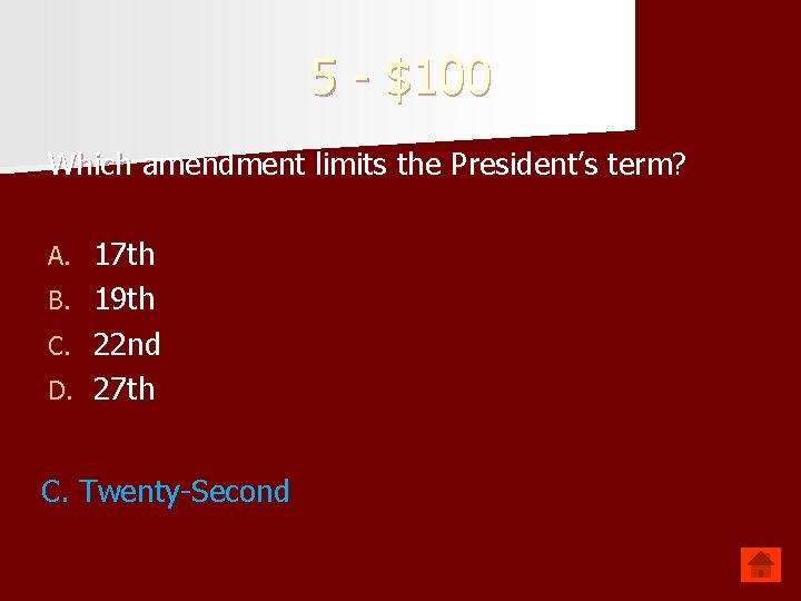 5 - $100 Which amendment limits the President’s term? A. B. C. D. 17