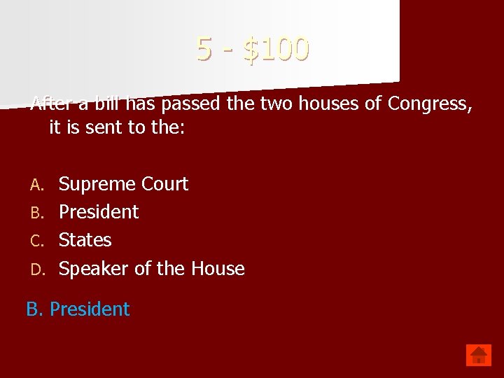 5 - $100 After a bill has passed the two houses of Congress, it