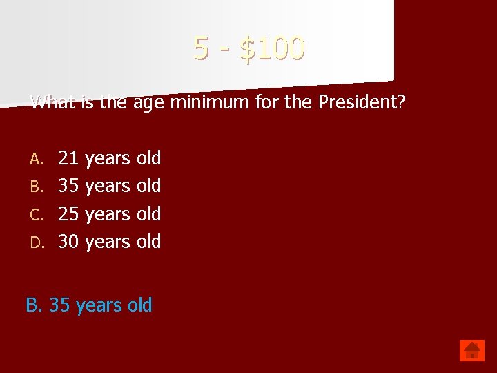 5 - $100 What is the age minimum for the President? A. B. C.