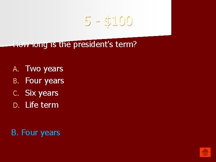 5 - $100 How long is the president’s term? A. B. C. D. Two