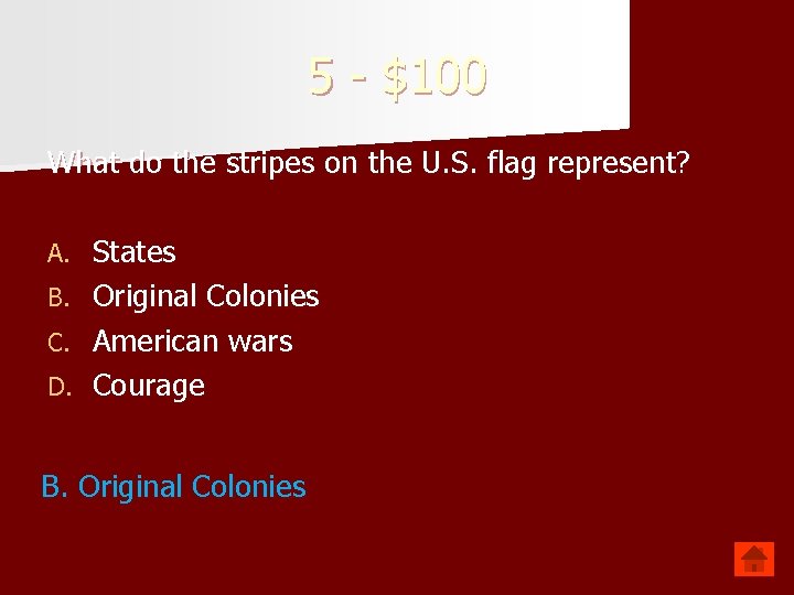 5 - $100 What do the stripes on the U. S. flag represent? A.