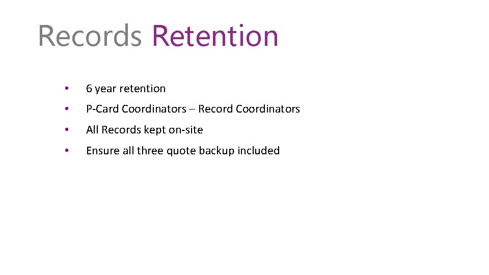 Records Retention • 6 year retention • P-Card Coordinators – Record Coordinators • All