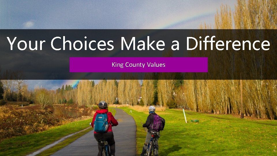 Your Choices Make a Difference King County Values 