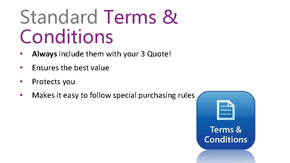 Standard Terms & Conditions • Always include them with your 3 Quote! • Ensures