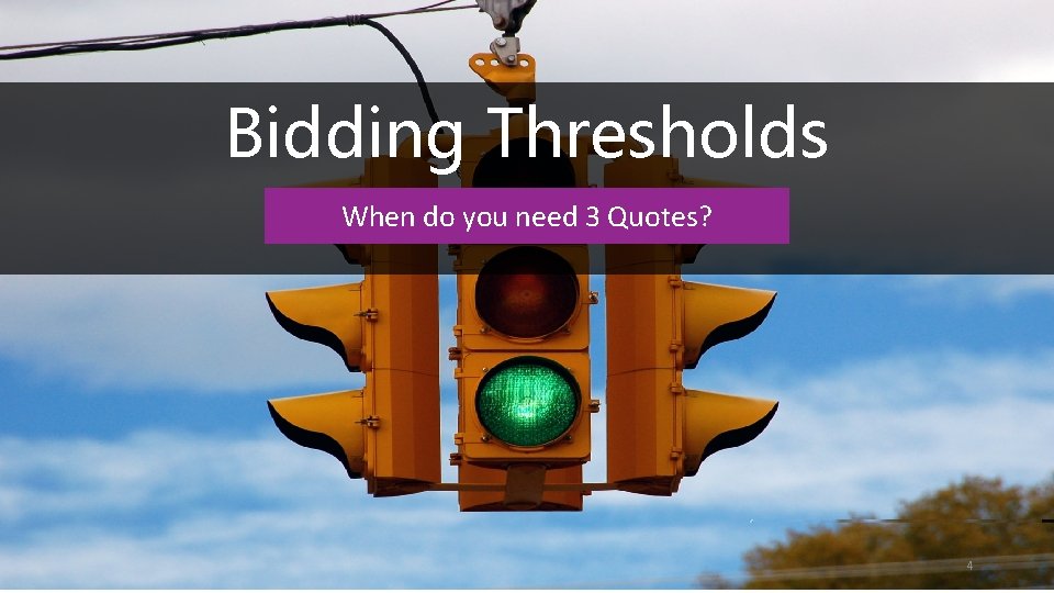 Bidding Thresholds When do you need 3 Quotes? 4 