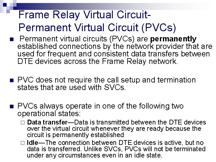 Frame Relay Virtual Circuit. Permanent Virtual Circuit (PVCs) n Permanent virtual circuits (PVCs) are Frame Relay Virtual Circuit. Permanent Virtual Circuit (PVCs) n Permanent virtual circuits (PVCs) are