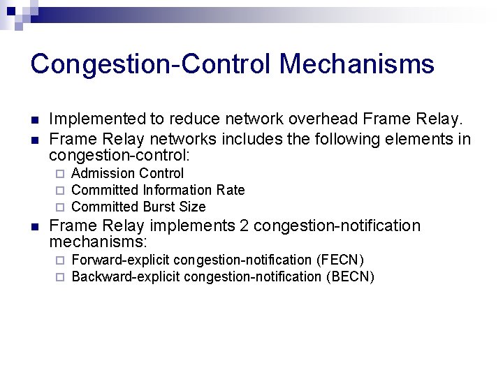 Congestion-Control Mechanisms n n Implemented to reduce network overhead Frame Relay networks includes the Congestion-Control Mechanisms n n Implemented to reduce network overhead Frame Relay networks includes the