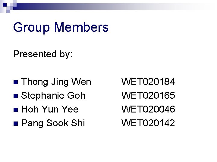 Group Members Presented by: Thong Jing Wen n Stephanie Goh n Hoh Yun Yee Group Members Presented by: Thong Jing Wen n Stephanie Goh n Hoh Yun Yee