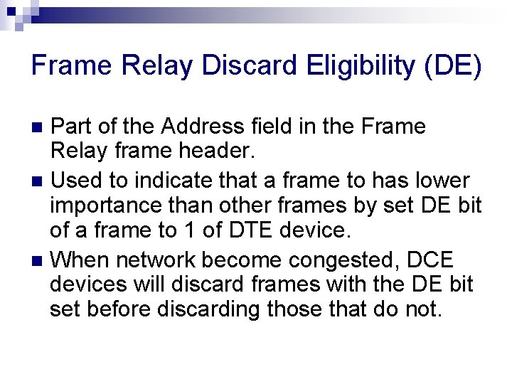 Frame Relay Discard Eligibility (DE) Part of the Address field in the Frame Relay Frame Relay Discard Eligibility (DE) Part of the Address field in the Frame Relay
