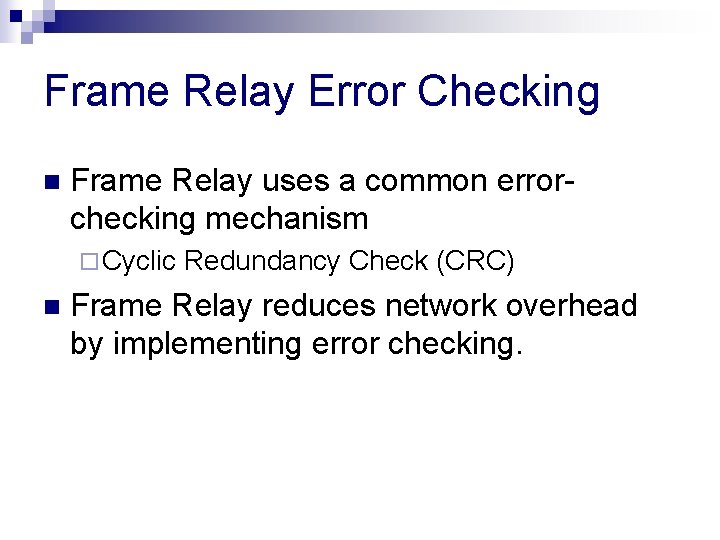 Frame Relay Error Checking n Frame Relay uses a common errorchecking mechanism ¨ Cyclic Frame Relay Error Checking n Frame Relay uses a common errorchecking mechanism ¨ Cyclic
