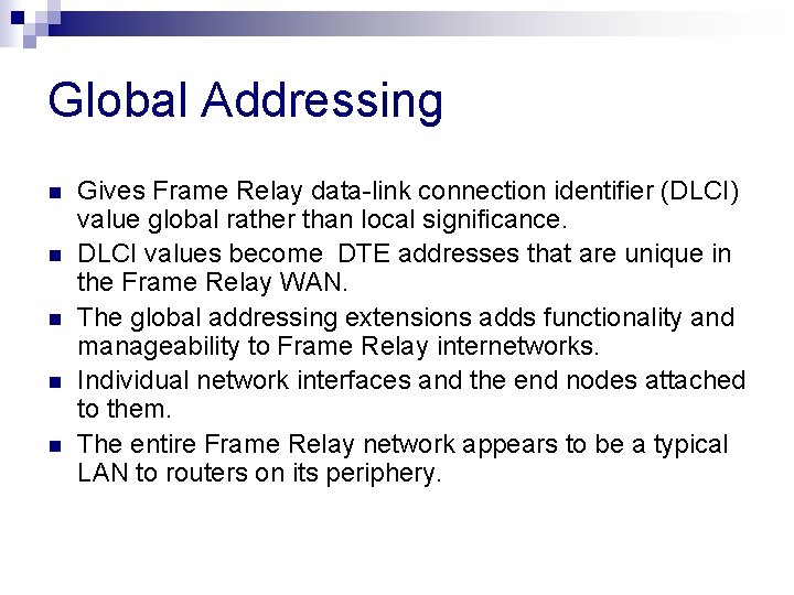 Global Addressing n n n Gives Frame Relay data-link connection identifier (DLCI) value global Global Addressing n n n Gives Frame Relay data-link connection identifier (DLCI) value global