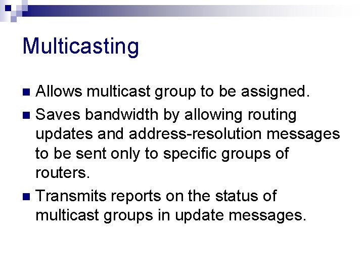 Multicasting Allows multicast group to be assigned. n Saves bandwidth by allowing routing updates Multicasting Allows multicast group to be assigned. n Saves bandwidth by allowing routing updates
