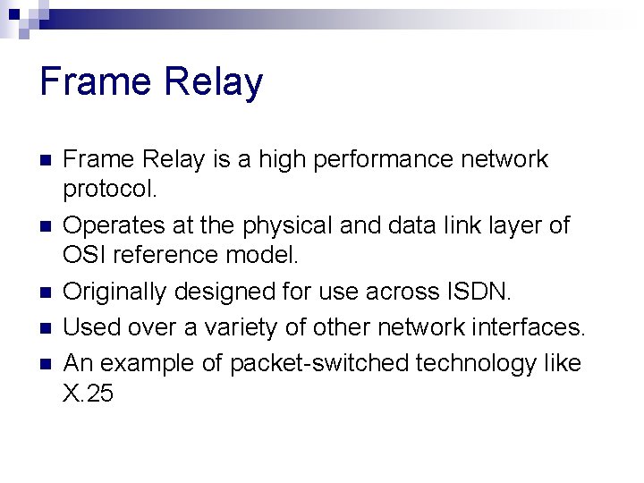 Frame Relay n n n Frame Relay is a high performance network protocol. Operates Frame Relay n n n Frame Relay is a high performance network protocol. Operates