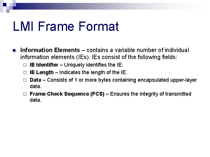LMI Frame Format n Information Elements – contains a variable number of individual information LMI Frame Format n Information Elements – contains a variable number of individual information