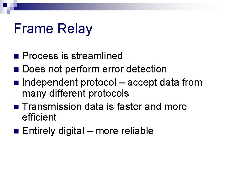 Frame Relay Process is streamlined n Does not perform error detection n Independent protocol Frame Relay Process is streamlined n Does not perform error detection n Independent protocol