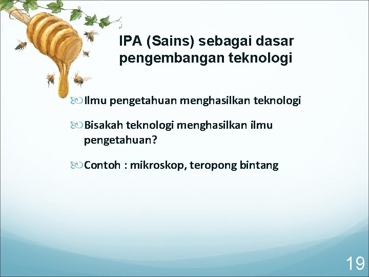 IPA (Sains) sebagai dasar pengembangan teknologi Ilmu pengetahuan menghasilkan teknologi Bisakah teknologi menghasilkan ilmu