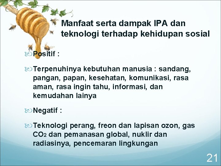 Manfaat serta dampak IPA dan teknologi terhadap kehidupan sosial Positif : Terpenuhinya kebutuhan manusia