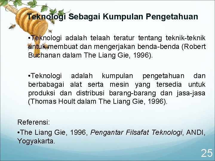 Teknologi Sebagai Kumpulan Pengetahuan • Teknologi adalah telaah teratur tentang teknik-teknik untuk membuat dan