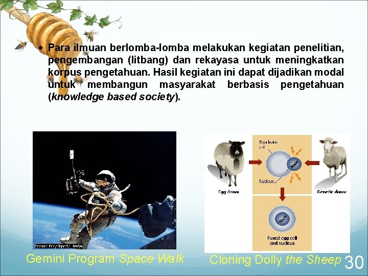  Para ilmuan berlomba-lomba melakukan kegiatan penelitian, pengembangan (litbang) dan rekayasa untuk meningkatkan korpus