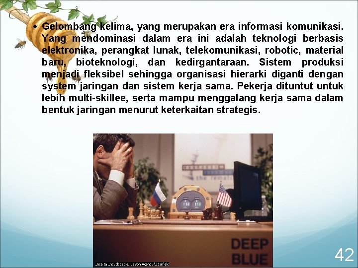  Gelombang kelima, yang merupakan era informasi komunikasi. Yang mendominasi dalam era ini adalah