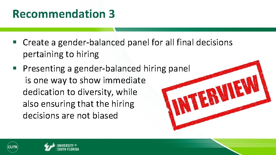 Recommendation 3 § Create a gender-balanced panel for all final decisions pertaining to hiring